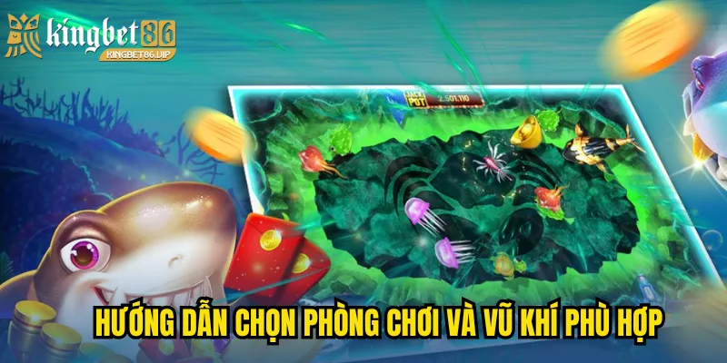 Bắn Cá 3D - Trải Nghiệm Giải Trí Đại Dương Đỉnh Cao 2 Hướng dẫn chọn phòng chơi và vũ khí phù hợp