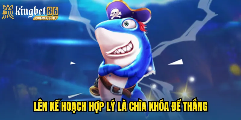 Lên kế hoạch hợp lý là chìa khóa để thắng 