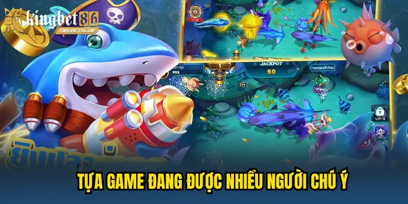 Bắn cá hoàng kim là tựa game đang được nhiều người chú ý