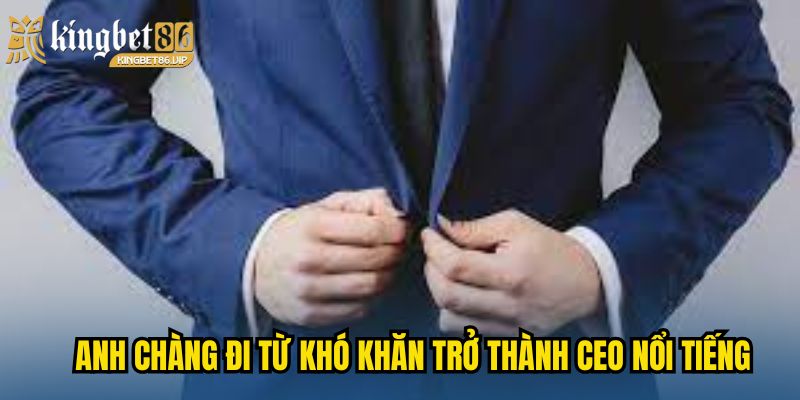 CEO Lâm Khải - Người Đứng Sau Sự Thành Công Của KINGBET86 2 Anh chàng đi từ khó khăn trở thành CEO nổi tiếng