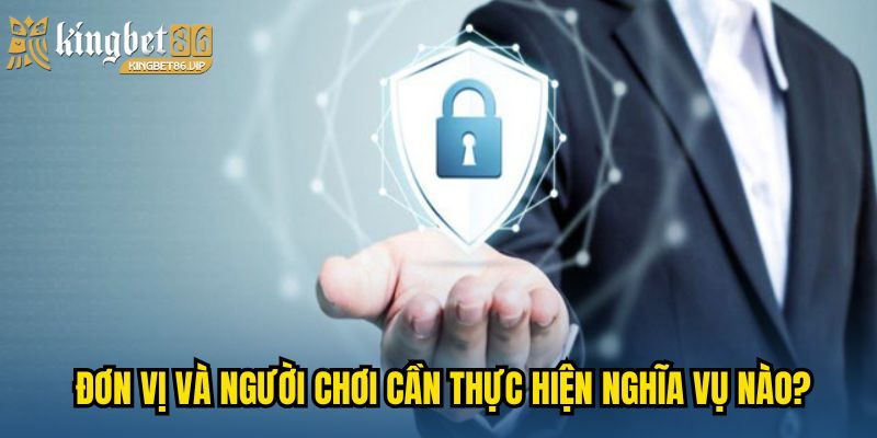 Đơn vị và người chơi cần thực hiện nghĩa vụ nào?