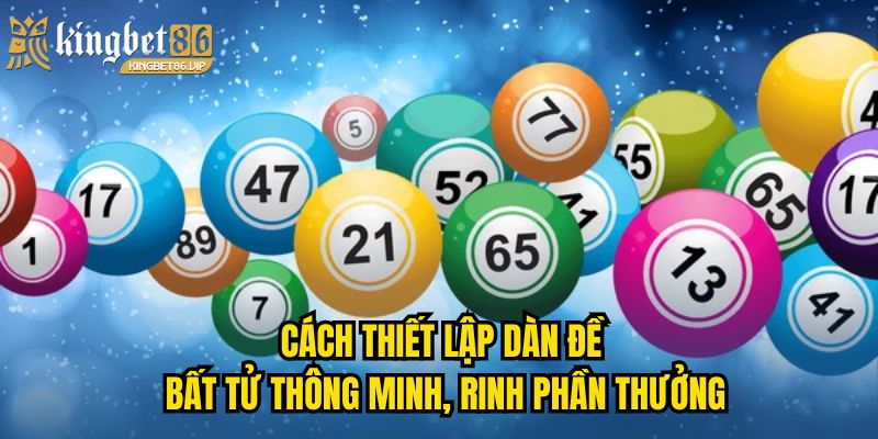 Cách thiết lập dàn đề bất tử thông minh, rinh phần thưởng