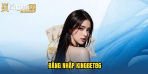 đăng nhập KINGBET86