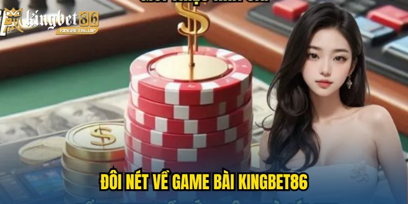 Đôi nét về game bài KINGBET86