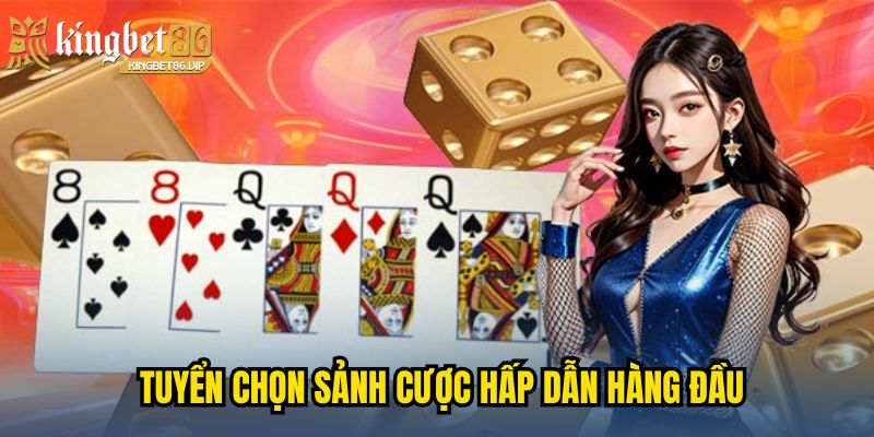 Giới Thiệu KINGBET86 - Nơi Hội Tụ Hàng Ngàn Game Thủ Kỳ Cựu 3 Tuyển chọn sảnh cược hấp dẫn hàng đầu
