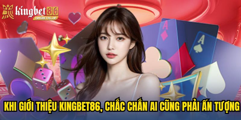 Giới Thiệu KINGBET86 - Nơi Hội Tụ Hàng Ngàn Game Thủ Kỳ Cựu 1 Khi giới thiệu KINGBET86, chắc chắn ai cũng phải ấn tượng