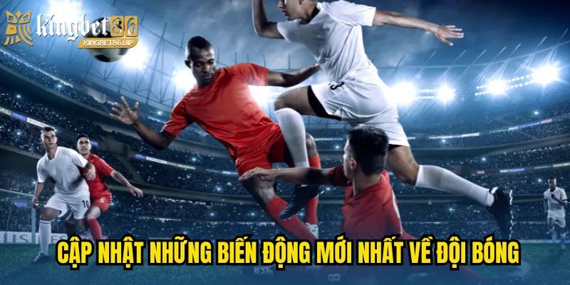 Handicap Là gì? Kingbet86 Giải Thích Cho Người Mới Bắt Đầu 3 Cập nhật những biến động mới nhất về đội bóng