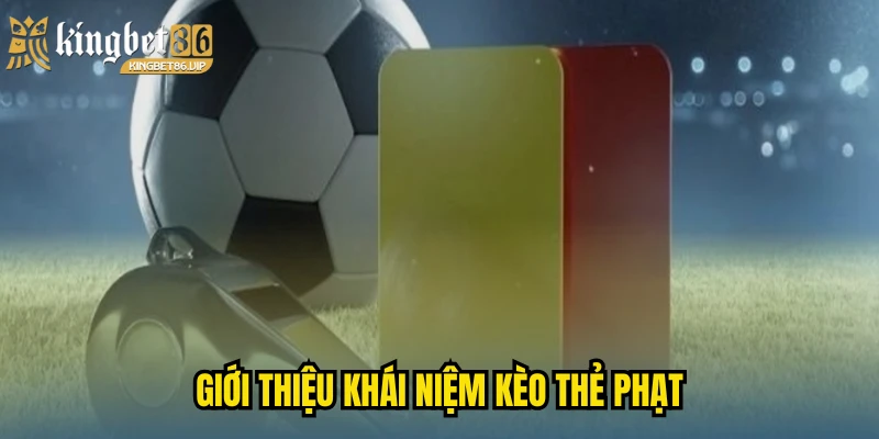Giới thiệu khái niệm kèo thẻ phạt