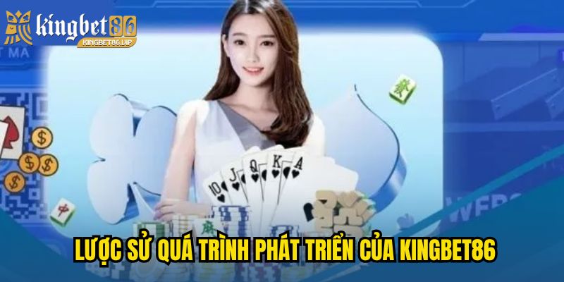 Trang Chủ 26 Lược sử quá trình phát triển của KINGBET86