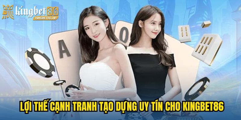 Trang Chủ 30 Lợi thế cạnh tranh tạo dựng uy tín cho KINGBET86