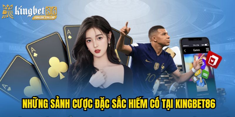 Trang Chủ 28 Những sảnh cược đặc sắc hiếm có tại KINGBET86