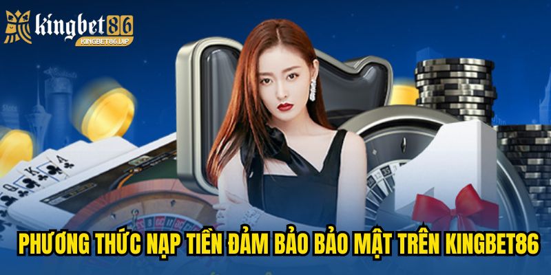 Trang Chủ 32 Phương thức nạp tiền đảm bảo bảo mật trên KINGBET86