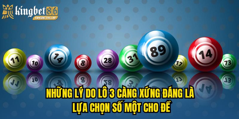 Những lý do lô 3 càng xứng đáng là lựa chọn số một cho đề