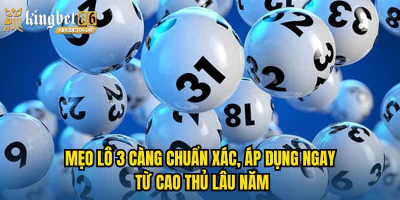 Mẹo lô 3 càng chuẩn xác, áp dụng ngay từ cao thủ lâu năm