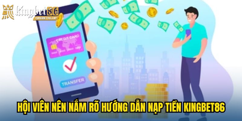 Hội viên nên nắm rõ hướng dẫn nạp tiền KINGBET86 để thao tác chính xác