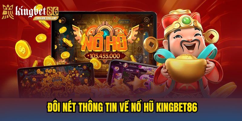 Đôi nét thông tin về nổ hũ KINGBET86