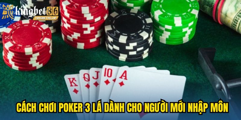 Poker 3 Lá - Cẩm Nang Nâng Cao Kỹ Năng Và Thắng Liên Tiếp 2 Cách chơi Poker 3 lá chi tiết dành cho người mới nhập môn