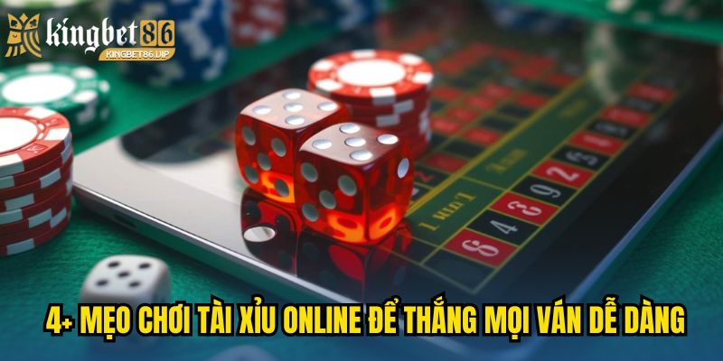 Tài Xỉu Online - Mẹo Và Chiến Thuật Từ Các Cao Thủ Lâu Năm 3 4+ mẹo chơi Tài Xỉu online để thắng mọi ván dễ dàng