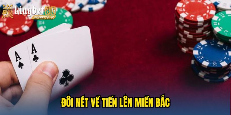 Tiến Lên Miền Bắc - Chiến Thuật Xếp Bài Giúp Ăn Tiền Nhanh 1 Đôi nét về Tiến Lên Miền Bắc