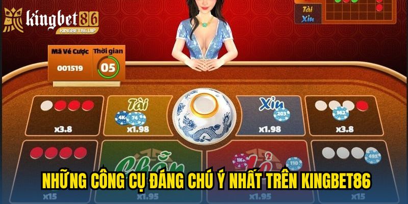 Những công cụ đáng chú ý nhất trên KINGBET86