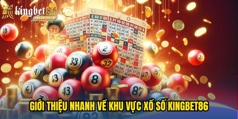 Giới thiệu nhanh về khu vực xổ số KINGBET86