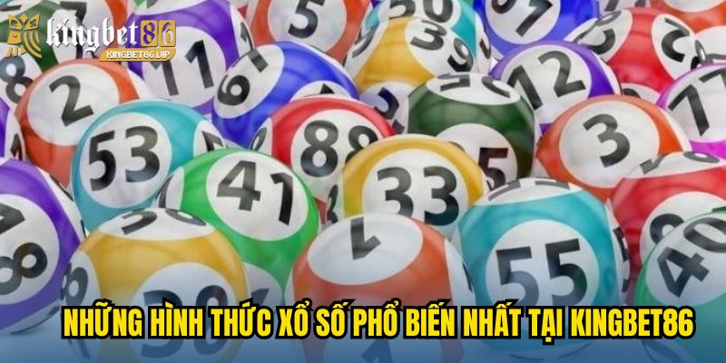 Những hình thức xổ số phổ biến nhất tại KINGBET86