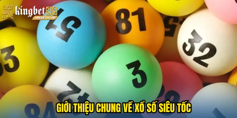 Giới thiệu chung về xổ số siêu tốc