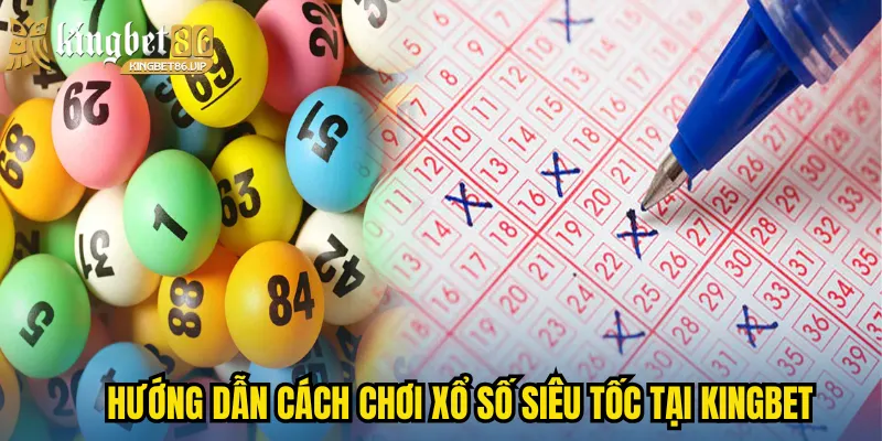 Hướng dẫn cách chơi xổ số siêu tốc tại kingbet